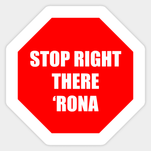 Stop Right There 'Rona Sticker